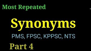 Most Important Synonyms for CSS, PMS, KPPSC, FPSC, PPSC and NTS . part 4