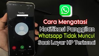 Cara Mengatasi Notifikasi Panggilan Whatsapp Tidak Muncul Saat Layar Terkunci