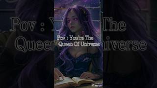 pov : you're the queen of universe  #edit #shorts #pov