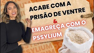 Acabe com a Prisão de Ventre e Emagrece! Conheça o Pssylium