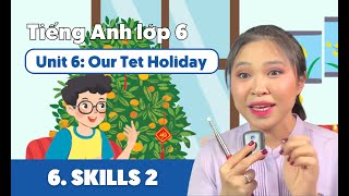 UNIT 6: OUR TET HOLIDAY (Phần 6) | Tiếng Anh lớp 6 | Miss Lan