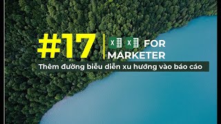 #17 Excel for Marketer Thêm đường biểu diễn xu hướng vào báo cáo