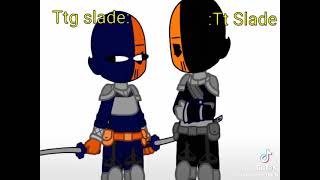 :Ttg Slade: and :Tt Slade and the one who took the Teen Titans go and Teen Titans her