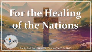 For the Healing of the Nations | Christian Hymn of Peace | Choir and Organ with Lyrics