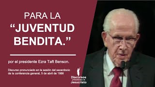 Para la Juventud Bendita ― Por Ezra Taft Benson