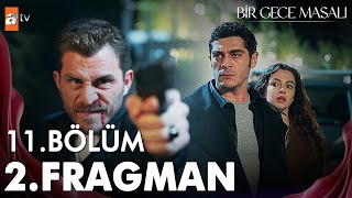 Bir Gece Masalı 11. Bölüm 2. Fragmanı | “Şansın varken beni öldürmeliydin!'' @atvturkiye