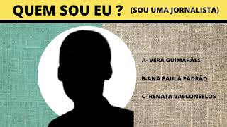 Adivinhe Quem Sou Eu -sou jornalista!!