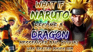 What If Naruto Become A Dragon Messenger And Kyuubi Was Sealed Inside Him