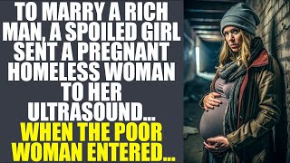 To Marry A Rich Man, A Spoiled Girl Sent A Pregnant Homeless Woman For Her Ultrasound Instead...