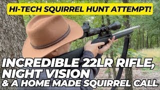 Hi Tech Squirrel Hunting With An INCREDIBLE 22lr Rifle, Night Vision & A Home Made Squirrel Call!