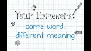 Your Homework: Same Word, Different Meaning