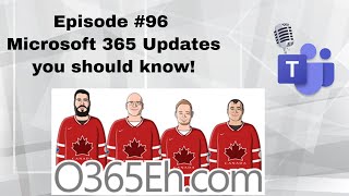 O365Eh! - Episode #96 - Microsoft 365 Updates you should know!