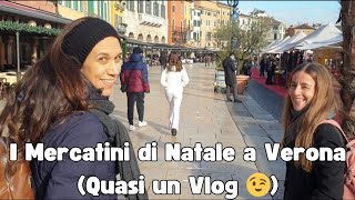 I MERCATINI DI NATALE A VERONA (quasi un Vlog😉)| Italian Daily Life| Christmas Markets (sub ITA)