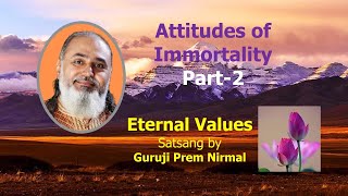 Attitudes of Immortality Part 2 | Eternal Values Satsang by Guruji Prem Nirmal