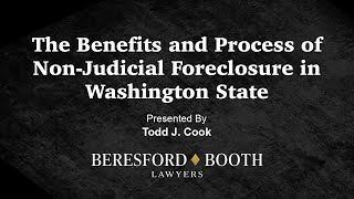 The Benefits and Process of Non-Judicial Foreclosure in Washington State presented by Todd J. Cook