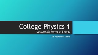 College Physics 1: Lecture 29 - Forms of Energy