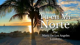 💖 POEMA de AMOR 💕TU EN MI NORTE por María De Los Ángeles Londoño