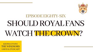 The Crown | Season Five | New Information Released | Royal Podcast | Episode 86