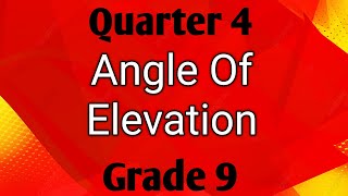 ANGLE OF ELEVATION ll GRADE 9 MATHEMATICS Q4