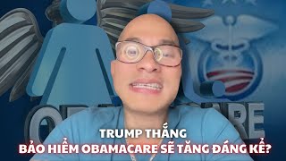 Trump thắng. Bảo hiểm Obamacare sẽ tăng đáng kể?