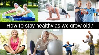 How to stay healthy as we grow old?