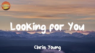 [ Country Lyrics Song ] - Looking for You - Chris Young