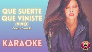 CELESTE CARBALLO - Que suerte que viniste (Karaoke/Version Vivo)