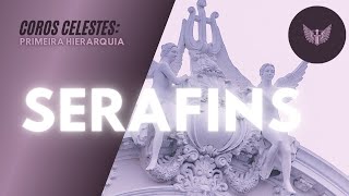 Coros Angélicos: SERAFINS - Primeira Hierarquia