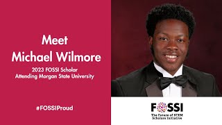 2023 FOSSI Scholar, Michael Wilmore, Discusses When he First Realized he Was Good at Stem