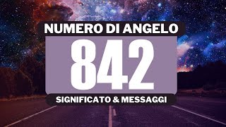 Perché vedo il numero angelico 842? Significato completo del numero angelico 842