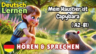 Mein Haustier ist Capybara A2-B1 | Deutsch Lernen | Hören & Sprechen | Geschichte & Wortschatz