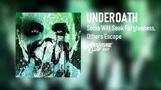 Underoath - Some Will Seek Forgiveness, Others Escape (Adventure Club Edit)