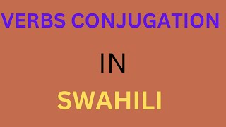 The easiest way to conjugate Swahili Verbs