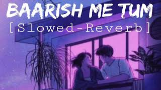 Barish Me Tum || Slowed-Reverb || Neha Kakkar || Rohanpreet Singh