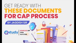 Get Ready With These Documents for CAP Process.