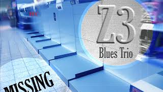 Z3 Blues Trio - "Missing"