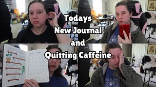 Todays| New Journal and Quitting Caffeine