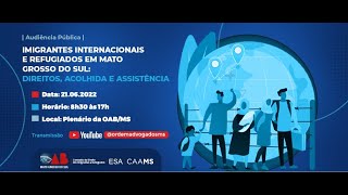 AUDIÊNCIA PÚBLICA - IMIGRANTES INTEMACIONAIS E REFUGIADOS EM MS: DIREITOS, ACOLHIDA E ASSISTÊNCIA