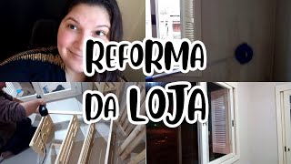 REFORMA DA LOJA FÍSICA - LIMPEZA - MONTAGEM DOS MÓVEIS