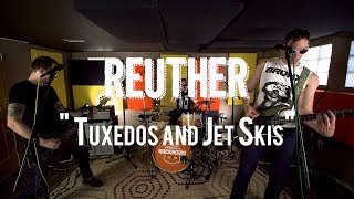 Reuther - "Tuxedos and Jet Skis" Live! from The Rock Room