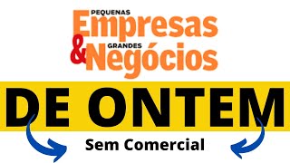 PEGN de Hoje Pequenas Empresas Grandes Negocios 18 - 04 - 2020