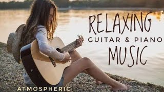 Best Relax Music,Beautiful Relaxing Music,Relaxing Guitar Music, Instrumental Music,Calming Music.