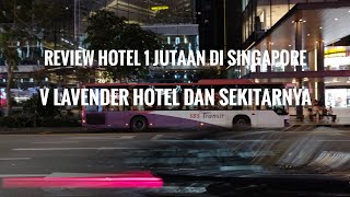 Hotel 1 Jutaan di Singapore, V Hotel Lavender Area Review Jalan Jalan