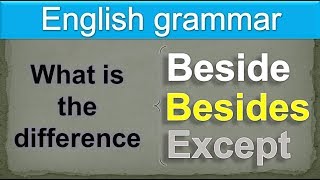 What is the difference among beside, besides and except in English grammar