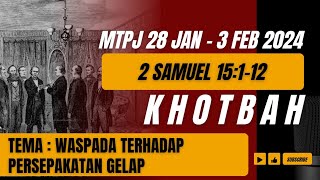 KHOTBAH GMIM 2 Samuel 15:1-12|MTPJ GMIM 28 Januari-3 Februari|WASPADALAH TERHADAP PERSEPAKATAN GELAP