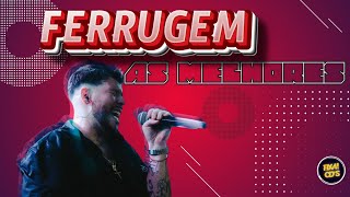 FERRUGEM AS MELHORES 2024 - [NOVEMBRO] AS MELHORES FERRUGEM