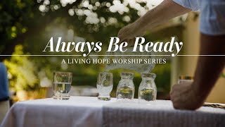 LIVING HOPE: "Always Be Ready"