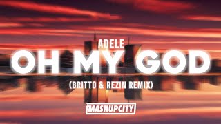 Adele - Oh My God (Britto & Rezin Remix)