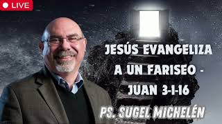 Jesús Evangeliza a un Fariseo   Juan 3 1 16   Ps  Sugel Michelén