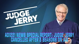 AD1221 News Special Report Judge Jerry Cancelled after 3 Seasons on the air